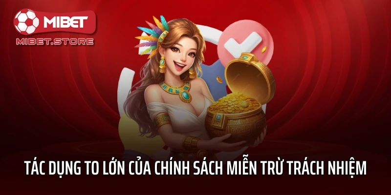 Tác dụng to lớn của chính sách miễn trừ trách nhiệm